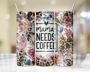'MAMA needs Coffee' Tumbler 20oz or 30oz