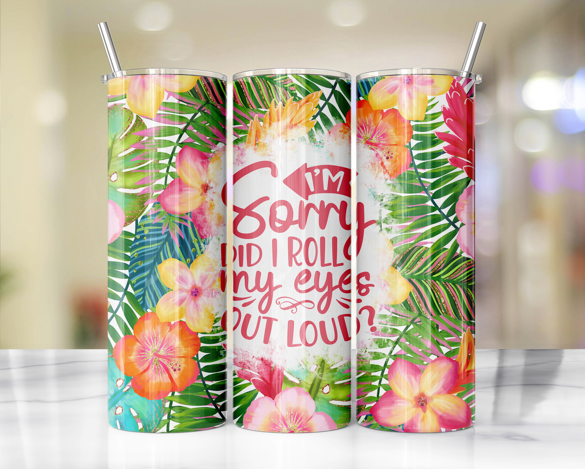'Im sorry did I roll my eyes out loud' Floral Tumbler 20oz or 30oz