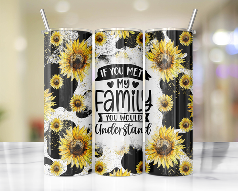 'If you met my family you would understand' Tumbler 20oz or 30oz