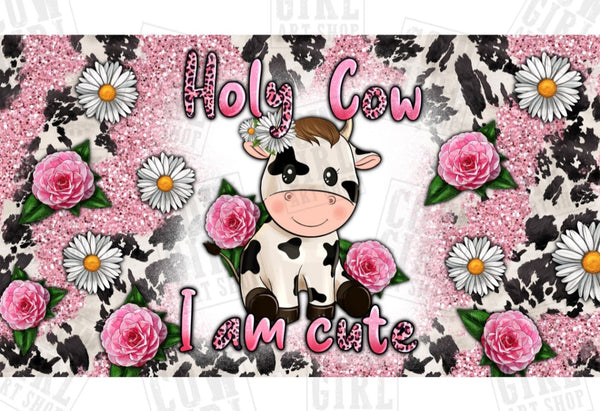 'Holy Cow I am cute' Tumbler 12oz Sippy or Slide Lid